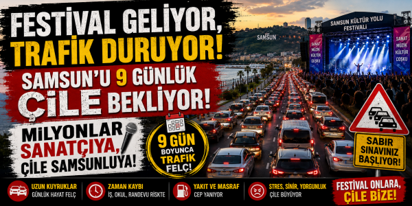 "Festival Geliyor, Trafik Duruyor! Samsun'u 9 Günlük Çile Bekliyor" Milyonlar Sanatçıya, Çile Samsunluya!